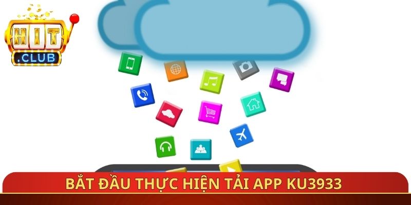 Bắt đầu thực hiện tải App Ku3933