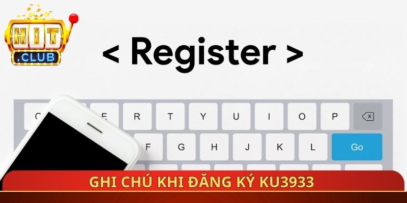 Ghi chú khi đăng ký Ku3933