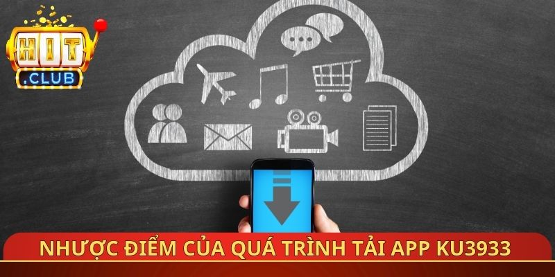 Nhược điểm của quá trình tải App Ku3933