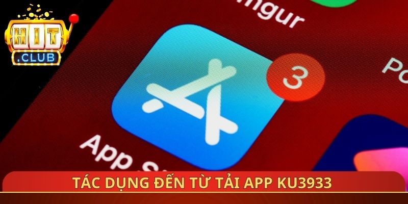 Tác dụng đến từ tải App Ku3933